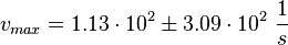 v_{max} =  1.13  \cdot 10^{2} \pm 3.09 \cdot 10^{2}\ \frac{1}{s}