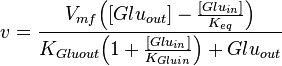 v = \frac{V_{mf}\Big([Glu_{out}] - \frac{[Glu_{in}]}{K_{eq}}\Big)}{K_{Gluout}\Big(1 + \frac{[Glu_{in}]}{K_{Gluin}}\Big) + Glu_{out}}