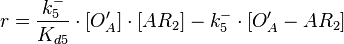  r= \frac{k^{-}_{5}}{K_{d5}}\cdot [O_{A}']\cdot [AR_{2}] - k^{-}_{5}\cdot [O_{A}'-AR_{2}]