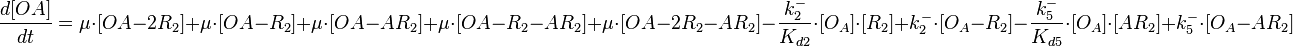  \frac{d[OA]}{dt}=\mu\cdot[OA-2R_2] +\mu\cdot[OA-R_2]+\mu\cdot[OA-AR_2]+\mu\cdot[OA-R_2-AR_2]+\mu\cdot[OA-2R_2-AR_2]-\frac{k^{-}_{2}}{K_{d2}}\cdot [O_{A}]\cdot [R_{2}] + k^{-}_{2}\cdot [O_{A}-R_{2}]-\frac{k^{-}_{5}}{K_{d5}}\cdot [O_{A}]\cdot [AR_{2}] + k^{-}_{5}\cdot [O_{A}-AR_{2}]