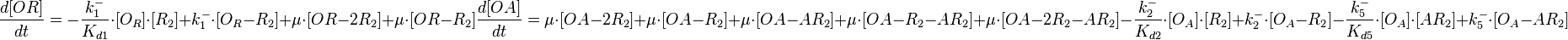  \frac{d[OR]}{dt}= -\frac{k^{-}_{1}}{K_{d1}}\cdot [O_{R}]\cdot [R_{2}] + k^{-}_{1}\cdot [O_{R}-R_{2}]+\mu\cdot[OR-2R_2] +\mu\cdot[OR-R_2]

       \frac{d[OA]}{dt}=\mu\cdot[OA-2R_2] +\mu\cdot[OA-R_2]+\mu\cdot[OA-AR_2]+\mu\cdot[OA-R_2-AR_2]+\mu\cdot[OA-2R_2-AR_2]-\frac{k^{-}_{2}}{K_{d2}}\cdot [O_{A}]\cdot [R_{2}] + k^{-}_{2}\cdot [O_{A}-R_{2}]-\frac{k^{-}_{5}}{K_{d5}}\cdot [O_{A}]\cdot [AR_{2}] + k^{-}_{5}\cdot [O_{A}-AR_{2}]
