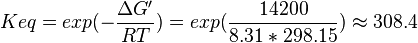 Keq = exp(-\frac{\Delta G'}{RT}) = exp(\frac{14200}{8.31*298.15}) \approx 308.4