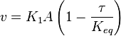  v=K_1A \left(1-\frac{\tau}{K_{eq}} \right)