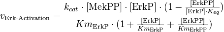 v_{\text{Erk-Activation}} = \frac{k_{cat} \cdot [\text{MekPP}] \cdot [\text{ErkP}] \cdot (1-\frac{[\text{ErkPP}]}{[\text{ErkP}] \cdot K_{eq}})}{Km_{\text{ErkP}} \cdot (1 + \frac{[\text{ErkP}]}{Km_{\text{ErkP}}} + \frac{[\text{ErkPP}]}{Km_{\text{ErkPP}}})}