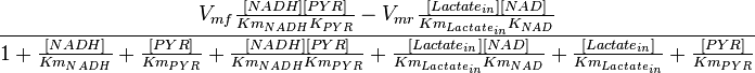  \frac{V_{mf}\frac{[NADH][PYR]}{Km_{NADH} K_{PYR}} - V_{mr}\frac{[Lactate_{in}][NAD]}{Km_{Lactate_{in}} K_{NAD}}}{1 + \frac{[NADH]}{Km_{NADH}} + \frac{[PYR]}{Km_{PYR}} + \frac{[NADH][PYR]}{Km_{NADH} Km_{PYR}} + \frac{[Lactate_{in}][NAD]}{Km_{Lactate_{in}} Km_{NAD}} + \frac{[Lactate_{in}]}{Km_{Lactate_{in}}} + \frac{[PYR]}{Km_{PYR}} } 
