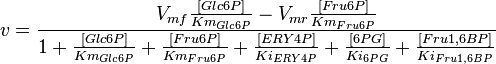 v=\frac{V_{mf}\frac{[Glc6P]}{Km_{Glc6P}} - V_{mr} \frac{[Fru6P]}{Km_{Fru6P}} }{ 1 + \frac{[Glc6P]}{Km_{Glc6P}} + \frac{[Fru6P]}{Km_{Fru6P}} + \frac{[ERY4P]}{Ki_{ERY4P}} + \frac{[6PG]}{Ki_{6PG}} + \frac{[Fru1,6BP]}{Ki_{Fru1,6BP}} }