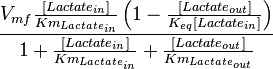  \frac{V_{mf} \frac{[Lactate_{in}]}{Km_{Lactate_{in}}} \left(1  - \frac{[Lactate_{out}]}{K_{eq}[Lactate_{in}] } \right)}{1 + \frac{[Lactate_{in}]}{Km_{Lactate_{in}}} + \frac{[Lactate_{out}]}{Km_{Lactate_{out}}}} 