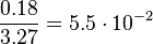 \frac{0.18}{3.27} = 5.5 \cdot 10^{-2}