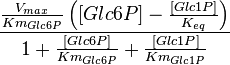  \frac{\frac{V_{max}}{Km_{Glc6P}}\left( [Glc6P] - \frac{[Glc1P]}{K_{eq}} \right) }{1 + \frac{[Glc6P]}{Km_{Glc6P}} + \frac{[Glc1P]}{Km_{Glc1P}} } 