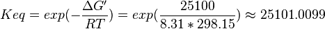 Keq = exp(-\frac{\Delta G'}{RT}) = exp(\frac{25100}{8.31*298.15}) \approx 25101.0099