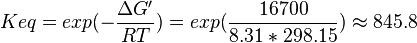 Keq = exp(-\frac{\Delta G'}{RT}) = exp(\frac{16700}{8.31*298.15}) \approx 845.8