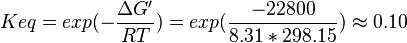 Keq = exp(-\frac{\Delta G'}{RT}) = exp(\frac{-22800}{8.31*298.15}) \approx 0.10