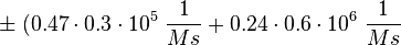\;\pm\; (0.47 \cdot 0.3 \cdot 10^5\ \frac{1}{Ms} + 0.24 \cdot 0.6 \cdot 10^6\ \frac{1}{Ms} 