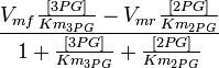  \frac{V_{mf}\frac{[3PG]}{Km_{3PG}}-V_{mr}\frac{[2PG]}{Km_{2PG}}}{1 + \frac{[3PG]}{Km_{3PG}} + \frac{[2PG]}{Km_{2PG}}}  