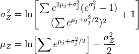 \begin{align}
\sigma^2_Z &= \ln\!\left[ \frac{\sum e^{2\mu_j+\sigma_j^2}(e^{\sigma_j^2}-1)}{(\sum e^{\mu_j+\sigma_j^2/2})^2} + 1\right] \\
\mu_Z &= \ln\!\left[ \sum e^{\mu_j+\sigma_j^2/2} \right] - \frac{\sigma^2_Z}{2}
\end{align}