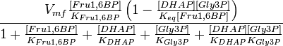 \frac{V_{mf} \frac{[Fru1,6BP]}{K_{Fru1,6BP}} \left(1- \frac{[DHAP][Gly3P]}{K_{eq}[Fru1,6BP]} \right)}{1 + \frac{[Fru1,6BP]}{K_{Fru1,6BP}} + \frac{[DHAP]}{K_{DHAP}} +\frac{[Gly3P]}{K_{Gly3P}} + \frac{[DHAP][Gly3P]}{K_{DHAP}K_{Gly3P}} }