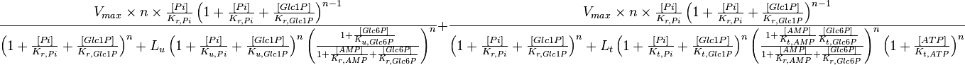 \frac{V_{max} \times n \times \frac{[Pi]}{K_{r,Pi}} \left( 1 + \frac{[Pi]}{K_{r,Pi}} + \frac{[Glc1P]}{K_{r,Glc1P}}  \right)^{n-1} }{\left( 1 + \frac{[Pi]}{K_{r,Pi}} + \frac{[Glc1P]}{K_{r,Glc1P}} \right)^n + L_u \left( 1 + \frac{[Pi]}{K_{u,Pi}} + \frac{[Glc1P]}{K_{u,Glc1P}}  \right)^n \left(  \frac{1 + \frac{[Glc6P]}{K_{u,Glc6P}}}{1 + \frac{[AMP]}{K_{r,AMP}} + \frac{[Glc6P]}{K_{r,Glc6P}}} \right)^n  }  +  \frac{V_{max} \times n \times \frac{[Pi]}{K_{r,Pi}} \left( 1 + \frac{[Pi]}{K_{r,Pi}} + \frac{[Glc1P]}{K_{r,Glc1P}}  \right)^{n-1} }{\left( 1 + \frac{[Pi]}{K_{r,Pi}} + \frac{[Glc1P]}{K_{r,Glc1P}} \right)^n + L_t \left( 1 + \frac{[Pi]}{K_{t,Pi}} + \frac{[Glc1P]}{K_{t,Glc1P}}  \right)^n \left(  \frac{1 + \frac{[AMP]}{K_{t,AMP}} \frac{[Glc6P]}{K_{t,Glc6P}}}{1 + \frac{[AMP]}{K_{r,AMP}} + \frac{[Glc6P]}{K_{r,Glc6P}}} \right)^n \left( 1 + \frac{[ATP]}{K_{t,ATP}}  \right)^n }
