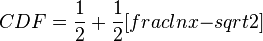 CDF= \frac{1}{2}+\frac{1}{2} [frac{lnx-μ}{sqrt{2}σ}]