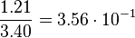 \frac{1.21}{3.40} = 3.56 \cdot 10^{-1}