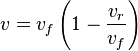  v = v_f \left( 1 - \frac{v_r}{v_f} \right)