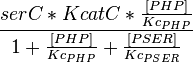  \frac{serC * KcatC * \frac{[PHP]}{Kc_{PHP}} }{ 1 + \frac{[PHP]}{Kc_{PHP}} + \frac{[PSER]}{Kc_{PSER}} }  