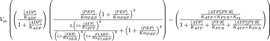 V_m \left( \left(\frac{\frac{[ADP]}{K_{ADP}}}{1+\frac{[ADP]}{K_{ADP}}}\right) \left( \frac{\frac{[PEP]}{Km_{PEP}}\left( 1+\frac{[PEP]}{Km_{PEP}}  \right)^3 }{ \frac{L \left( 1 + \frac{[ATP]}{Ki_{ATP}} \right)^4 }{ \left( 1 + \frac{[SER]}{Ka_{SER}} \right)^4 \left(  1 + \frac{F1,6BP}{Ka_{F1,6BP}} \right)^4  } + \left( 1 + \frac{[PEP]}{Km_{PEP}} \right)^4} \right) - \left( \frac{\frac{[ATP][PYR]}{K_{ATP} \times K_{PYR} \times K_{eq}}}{1 +\frac{[ATP]}{K_{ATP}} + \frac{[PYR]}{K_{PYR}} + \frac{[ATP][PYR]}{K_{ATP} \times K_{PYR} }} \right)  \right)