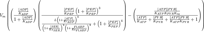 V_m \left( \left(\frac{\frac{[ADP]}{K_{ADP}}}{1+\frac{[ADP]}{K_{ADP}}}\right) \left( \frac{\frac{[PEP]}{K_{PEP}}\left( 1+\frac{[PEP]}{K_{PEP}}  \right)^3 }{ \frac{L \left( 1 + \frac{[ATP]}{Ki_{ADP}} \right)^4 }{ \left( 1 + \frac{[SER]}{Ka_{SER}} \right)^4 \left(  1 + \frac{F1,6BP}{Ka_{F1,6BP}} \right)^4  } + \left( 1 + \frac{[PEP]}{K_{PEP}} \right)^4} \right) - \left( \frac{\frac{[ATP][PYR]}{K_{ATP}K_{PYR}K_{eq}}}{\frac{[ATP]}{K_{ATP}} + \frac{[PYR]}{K_{PYR}} + \frac{[ATP][PYR]}{K_{ATP}K_{PYR} } + 1} \right)  \right)