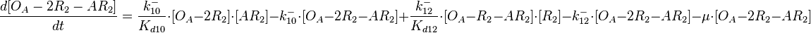  \frac{d[O_{A}-2R_{2}-AR_{2}]}{dt}=\frac{k^{-}_{10}}{K_{d10}}\cdot [O_{A}-2R_{2}]\cdot [AR_{2}] - k^{-}_{10}\cdot [O_{A}-2R_{2}-AR_{2}]+\frac{k^{-}_{12}}{K_{d12}}\cdot [O_{A}-R_{2}-AR_{2}]\cdot [R_{2}] - k^{-}_{12}\cdot [O_{A}-2R_{2}-AR_{2}]-\mu\cdot[O_{A}-2R_{2}-AR_{2}]