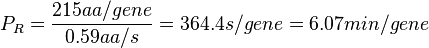 P_{R}=\frac{215 aa/gene}{0.59 aa/s}=364.4 s/gene=6.07 min/gene