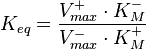 K_{eq}=\frac{V_{max}^+ \cdot K_M^-}{V_{max}^- \cdot K_M^+}