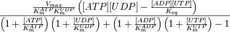 \frac{ \frac{V_{max}}{K_m^{ATP}K_m^{UDP}}\left( [ATP][UDP] - \frac{[ADP][UTP]}{K_{eq}}  \right)  }  { \left( 1 + \frac{[ATP]}{K_{m}^{ATP}}  \right)\left( 1 + \frac{[UDP]}{K_{m}^{UDP}}  \right) + \left( 1 + \frac{[ADP]}{K_{m}^{ADP}}  \right)\left( 1 + \frac{[UTP]}{K_{m}^{UTP}}  \right) -1 }