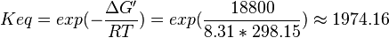 Keq = exp(-\frac{\Delta G'}{RT}) = exp(\frac{18800}{8.31*298.15}) \approx 1974.16