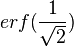 erf(\frac{1}{\sqrt{2}})