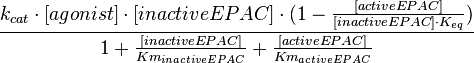 \frac{k_{cat} \cdot [agonist] \cdot [inactiveEPAC] \cdot (1-\frac{[activeEPAC]}{[inactiveEPAC] \cdot K_{eq}})}{1 + \frac{[inactiveEPAC]}{Km_{inactiveEPAC}} + \frac{[activeEPAC]}{Km_{activeEPAC}}}