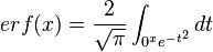  erf(x)=\frac{2}{\sqrt{\pi}} \int_{0^x e^{-t^2}} dt 