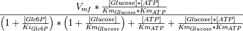  \frac{V_{mf}* \frac{[Glucose]*[ATP]}{Km_{Glucose}*Km_{ATP}} }{ \left(1 + \frac{[Glc6P]}{Ki_{Glc6P}} \right)* \left( 1 + \frac{[Glucose]}{Km_{Glucose}} \right) + \frac{[ATP]}{Km_{ATP}} + \frac{[Glucose]*[ATP]}{Km_{Glucose}*Km_{ATP}} }  