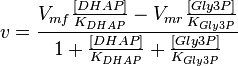  v = \frac{ V_{mf}\frac{[DHAP]}{K_{DHAP}} - V_{mr}\frac{[Gly3P]}{K_{Gly3P}}  }{1 + \frac{[DHAP]}{K_{DHAP}} + \frac{[Gly3P]}{K_{Gly3P}} } 