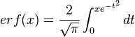  erf(x)=\frac{2}{\sqrt{\pi}} \int_{0}^{x e^{-t^2}} dt 