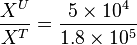 \frac{X^U}{X^T} = \frac{5 \times 10^4}{ 1.8 \times 10^5}