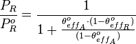 \frac{P_R}{P^o_R}=\frac{1}{1+\frac{\theta^o_{eff_{A}}\cdot (1-\theta^o_{eff_{R}})}{(1-\theta^o_{eff_{A}})}}