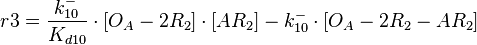  r3= \frac{k^{-}_{10}}{K_{d10}}\cdot [O_{A}-2R_{2}]\cdot [AR_{2}] - k^{-}_{10}\cdot [O_{A}-2R_{2}-AR_{2}]