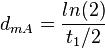 d_{mA}= \frac{ln(2)}{t_1/2}