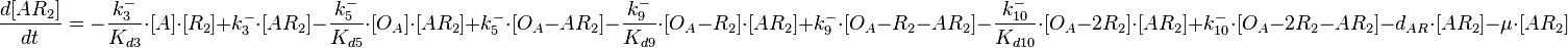  \frac{d[AR_2]}{dt}=-\frac{k^{-}_{3}}{K_{d3}}\cdot [A]\cdot [R_{2}] + k^{-}_{3}\cdot [AR_{2}]-\frac{k^{-}_{5}}{K_{d5}}\cdot [O_{A}]\cdot [AR_{2}] + k^{-}_{5}\cdot [O_{A}-AR_{2}]-\frac{k^{-}_{9}}{K_{d9}}\cdot [O_{A}-R_{2}]\cdot [AR_{2}] + k^{-}_{9}\cdot [O_{A}-R_{2}-AR_{2}]-\frac{k^{-}_{10}}{K_{d10}}\cdot [O_{A}-2R_{2}]\cdot [AR_{2}] + k^{-}_{10}\cdot [O_{A}-2R_{2}-AR_{2}]-d_{AR}\cdot[AR_2]-\mu\cdot[AR_2]