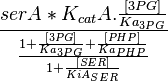  \frac{ serA*K_{cat}A.\frac{[3PG]}{Ka_{3PG}}}{\frac{1 + \frac{[3PG]}{Ka_{3PG}} + \frac{[PHP]}{Ka_{PHP}} }{1+ \frac{[SER]}{KiA_{SER}}}}  