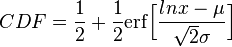 CDF= \frac{1}{2}+\frac{1}{2} \mathrm{erf} \Big[\frac{lnx-\mu}{\sqrt{2}\sigma}\Big]
