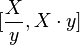 [\frac{X}{y},X\cdot y]