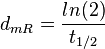 d_{mR}= \frac{ln(2)}{t_{1/2}}