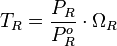 T_{R}=\frac{P_R}{P^o_R} \cdot \Omega_{R}